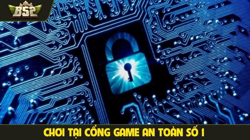 Chơi tại cổng game an toàn số 1